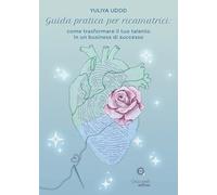 Guida pratica per ricamatrici. Come trasformare il tuo talento in un business di successo
