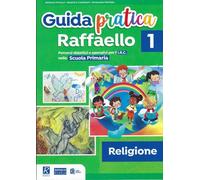 Guida pratica Raffaello classe 1a - Religione - Fiorucci Stefania - Castel...