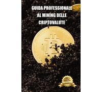 Guida professionale al mining delle criptovalute: Suggerimenti, tutorial e impostazioni del computer per il mining di Ethereum, Litecoin, Zcash e altre criptovalute