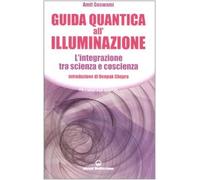 Guida quantica all'illuminazione. L'integrazione tra scienza e coscienza