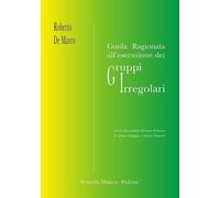 Guida ragionata all’esecuzione dei gruppi irregolari. Ad uso dei candidati all'esame di licenza di teoria, solfeggio e dettato musicale