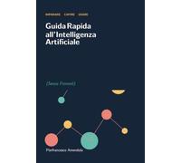 Guida Rapida all'Intelligenza Artificiale (Senza Fronzoli)