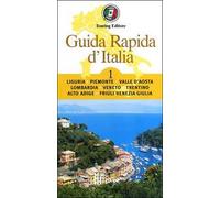 Guida rapida d'Italia. Vol. 1: Liguria, Piemonte, Valle d'Aosta, Lombardia, Veneto, Trentino-Alto Adige, Friuli-Venezia Giulia.