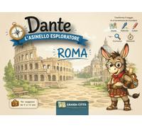 Guida Roma per Bambini - Dante l'Asinello Esploratore: Libro Attività con Giochi, Quiz e Disegni da Colorare per Viaggiare in Famiglia | Età 5-11 | Edizione Grandi Città