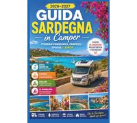 Guida Sardegna in Camper 2026-2027: Costa Smeralda, Alghero, Cagliari e La Maddalena - Itinerari Panoramici, Campeggi, Spiagge e Borghi