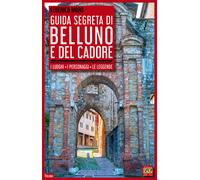 Guida segreta di Belluno e del Cadore - Moro Federico