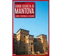 Guida segreta di Mantova. I luoghi, i personaggi, le leggende