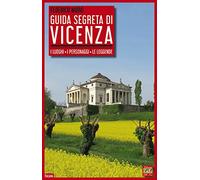 Guida segreta di Vicenza. I luoghi, i personaggi, le leggende