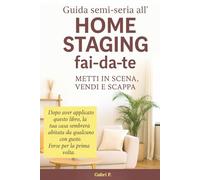 Guida semi-seria all'HOME STAGING fai-da-te: Metti in scena, vendi e scappa