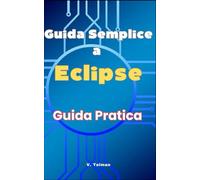 Guida Semplice a Eclipse: Guida Pratica