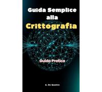 Guida Semplice alla Crittografia: Guida Pratica