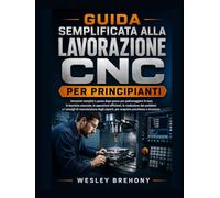 Guida Semplificata alla Lavorazione CNC per Principianti
