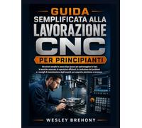 Guida Semplificata alla Lavorazione CNC per Principianti