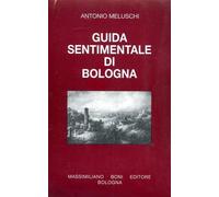 Guida sentimentale di Bologna.