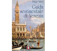 Guida sentimentale di Venezia - Valeri Diego