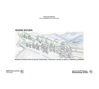 Guida sicura. Manuale pratico per le uscite turistiche e tecniche di guida per moto di grande cilindrata
