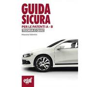 Guida sicura per le patenti A-B. Teoria e quiz