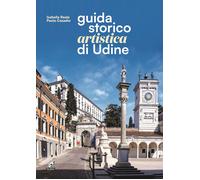 Guida storico artistica di Udine - Reale Isabella, Casadio Paolo