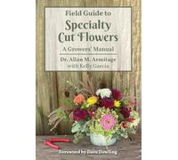 Guida sul campo ai fiori recisi speciali: un manuale dei coltivatori