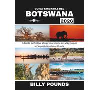 GUIDA TASCABILE DEL BOTSWANA 2026: Il Guida definitiva alla preparazione del viaggio per un'esperienza straordinaria