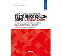 Guida tecnico-giuridica al Testo Unico Edilizia dopo il Salva Casa - Seconda Edizione aggiornata alle Linee Guida MIT