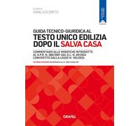 Guida tecnico-giuridica al Testo Unico Edilizia dopo il Salva Casa - Seconda Edizione aggiornata alle Linee Guida MIT