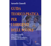 Guida teorico-pratica per i dirigenti delle scuole. Cosa, come e perché. Fonti normative. Modelli comportamentali. Suggerimenti operativi