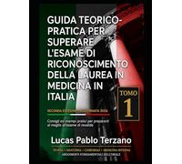 Guida Teorico-Pratica per Superare l’Esame di Riconoscimento della Laurea in Medicina in Italia - Volume I: Teoria, medicina interna, chirurgia e basi fondamentali dell’esame