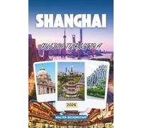 GUIDA TURISTICA A SHANGHAI 2026: Skyline al neon, vicoli nascosti e sentieri di ravioli: scopri la Cina attraverso la sua cultura, la cucina, gli angoli segreti e la vita locale