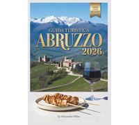 Guida turistica Abruzzo 2026: Alla scoperta delle montagne italiane, della costa adriatica e dei borghi storici