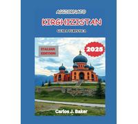 Guida turistica aggiornata del Kirghizistan 2025: Esplora la terra dei nomadi e delle meraviglie naturali