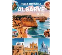 GUIDA TURISTICA ALGARVE 2025: Alla scoperta di tesori nascosti ed esperienze indimenticabili