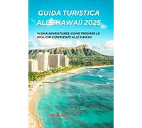 Guida turistica alle Hawaii 2025: come trovare le migliori esperienze alle Hawaii