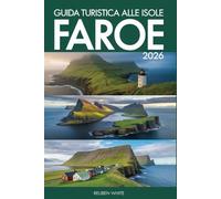 GUIDA TURISTICA ALLE ISOLE FAROE 2026: Un compagno moderno e acuto a gemme nascoste, cultura, itinerari, paesaggi selvaggi, vita locale e fatti sorprendenti