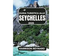 Guida turistica alle Seychelles 2025: Partecipa a indimenticabili viaggi sulla spiaggia, avventure sull'oceano e vivaci comunità isolane