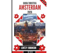 GUIDA TURISTICA AMSTERDAM 2026: Scopri il cuore dei Paesi Bassi