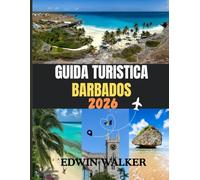 GUIDA TURISTICA BARBADOS 2026: Alla scoperta di Barbados: consigli da esperti su spiagge, cultura, cucina e vita sull'isola.