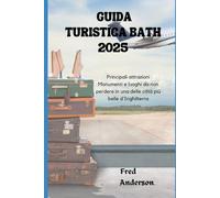 GUIDA TURISTICA BATH 2025: Principali attrazioni Monumenti e luoghi da non perdere in una delle città più belle d'Inghilterra