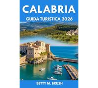 GUIDA TURISTICA CALABRIA 2026: Dove le montagne incontrano il mare: sentieri, scogliere e passaggi nascosti ti aspettano