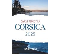 GUIDA TURISTICA CORSICA 2025: Alcuni posti non alzano la voce, aspettano e basta