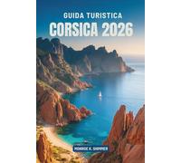 GUIDA TURISTICA CORSICA 2026: scoperta della bellezza e della cultura della gemma mediterranea della Francia