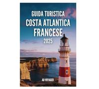 GUIDA TURISTICA COSTA ATLANTICA FRANCESE 2025: Scopri i segreti delle pittoresche coste francesi