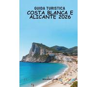 GUIDA TURISTICA COSTA BLANCA E ALICANTE 2026: a scoperta dei caldi angoli mediterranei della Spagna