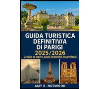 GUIDA TURISTICA DEFINITIVA DI PARIGI 2025/2026: Consigli da esperti, luoghi imperdibili e segreti locali