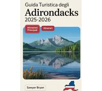 Guida turistica degli Adirondacks 2025-2026: Vivere il maestoso Lake Placid, l'affascinante lago Saranac, l'iconica Whiteface Mountain, la natura ... nascosti e le indimenticabili avventure