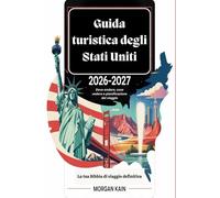 Guida turistica degli Stati Uniti 2026-2027: Dove andare, cosa vedere e pianificazione del viaggio