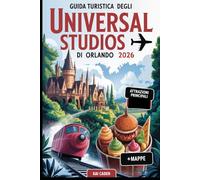 Guida turistica degli Universal Studios di Orlando 2026: Scopri l'Universal Orlando Resort con il mondo magico di Harry Potter, Jurassic Park, Minions, giostre da brivido e intrattenimento iconico