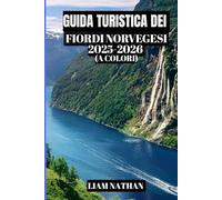 GUIDA TURISTICA DEI FIORDI NORVEGESI 2025-2026 (A COLORI): Scopri Oslo, Bergen, Geiranger E Le Maestose Insenature: Consigli Utili Per Tour Panoramici, Escursioni, Crociere E L'ospitalità Scandinava