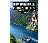 GUIDA TURISTICA DEI FIORDI NORVEGESI 2025-2026 (A COLORI): Scopri Oslo, Bergen, Geiranger E Le Maestose Insenature: Consigli Utili Per Tour Panoramici, Escursioni, Crociere E L'ospitalità Scandinava