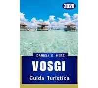GUIDA TURISTICA DEI VOSGI 2026: Avventure tra le montagne selvagge e dolci della Francia